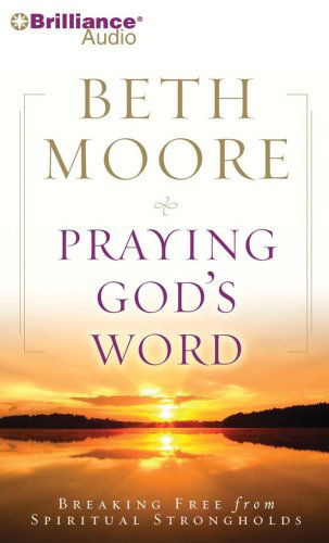 Praying God's Word: Breaking Free from Spiritual Strongholds - Beth Moore - Audio Book - Brilliance Audio - 9781441824875 - September 1, 2009