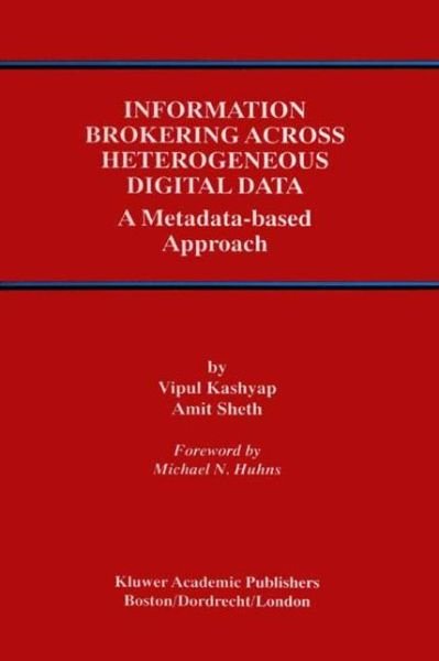Cover for Vipul Kashyap · Information Brokering Across Heterogeneous Digital Data: a Metadata-based Approach - Advances in Database Systems (Pocketbok) [Softcover Reprint of the Original 1st Ed. 2000 edition] (2010)