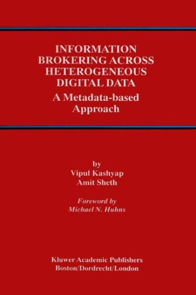 Information Brokering Across Heterogeneous Digital Data: a Metadata-based Approach - Advances in Database Systems - Vipul Kashyap - Livros - Springer-Verlag New York Inc. - 9781441949875 - 7 de dezembro de 2010