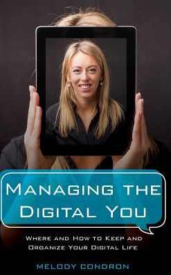 Cover for Melody Karle · Managing the Digital You: Where and How to Keep and Organize Your Digital Life - LITA Guides (Hardcover Book) (2017)
