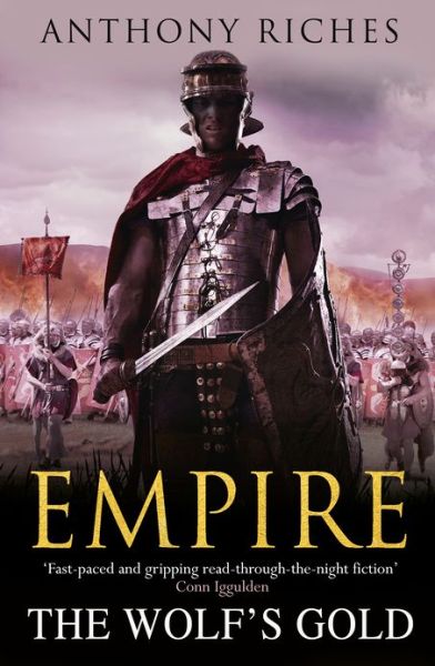 The Wolf's Gold: Empire V - Empire - Anthony Riches - Książki - Hodder & Stoughton General Division - 9781444711875 - 15 stycznia 2013