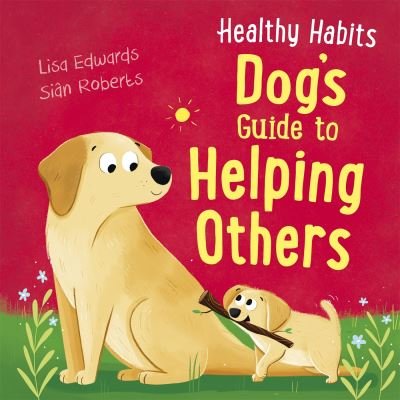 Cover for Lisa Edwards · Healthy Habits: Dog's Guide to Helping Others - Healthy Habits (Innbunden bok) (2022)