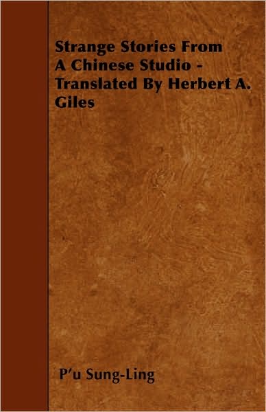 Strange Stories from a Chinese Studio - Translated by Herbert A. Giles - P\'u Sung-ling - Books - Appleby Press - 9781445590875 - April 29, 2010