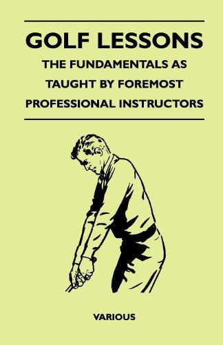 Cover for Golf Lessons - the Fundamentals As Taught by Foremost Professional Instructors (Paperback Book) (2010)