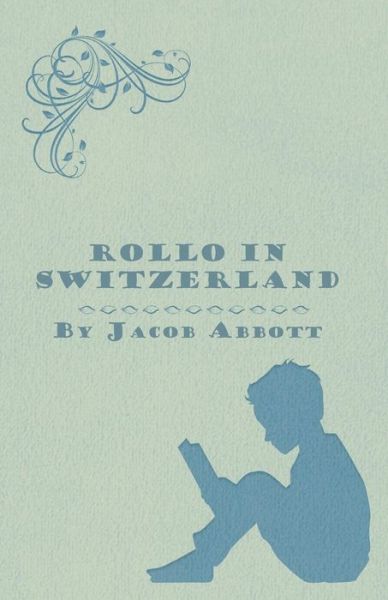 Rollo in Switzerland - Jacob Abbott - Books - Crastre Press - 9781447471875 - January 10, 2013