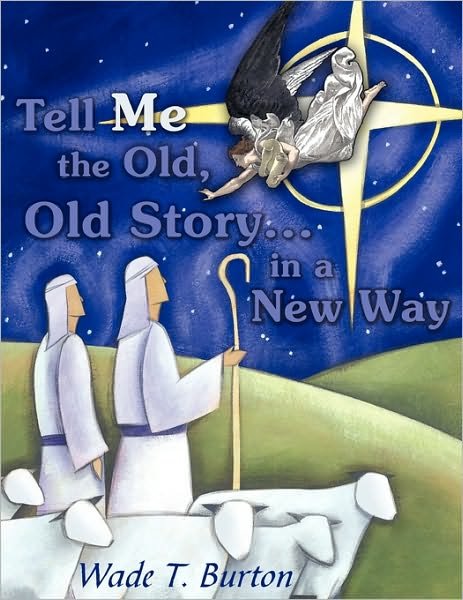 Cover for Wade T. Burton · Tell Me the Old, Old Story... in a New Way (Paperback Bog) (2010)