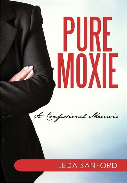 Cover for Leda Sanford · Pure Moxie: a Confessional Memoir (Hardcover bog) (2010)