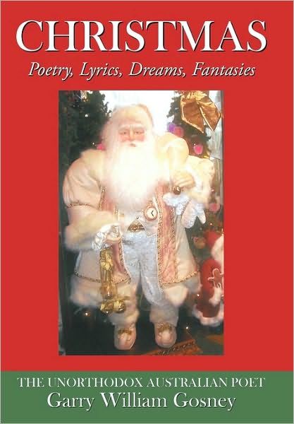 Cover for Garry William Gosney · Christmas: Poetry, Lyrics, Dreams, Fantasies (Paperback Book) (2010)