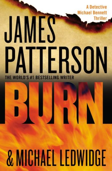 Burn - James Patterson - Books - Grand Central Publishing - 9781455515875 - April 7, 2015