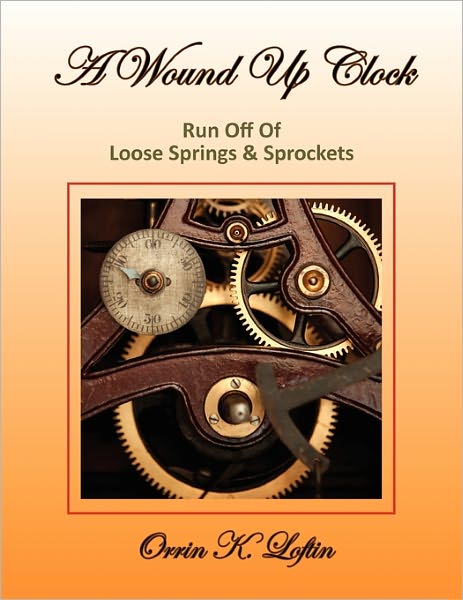 Cover for Orrin K Loftin · A Wound Up Clock (Paperback Book) (2010)