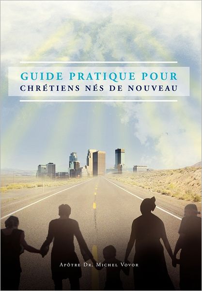 Cover for Apotre Michel Vovor · Guide Pratique Pour Chretiens Nes De Nouveau (Hardcover Book) (2011)