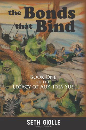 Cover for Seth Giolle · The Bonds That Bind: Book One of the Legacy of Auk Tria Yus (Pocketbok) (2011)