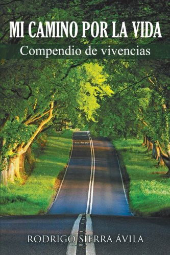 Cover for Rodrigo Sierra Ávila · Mi Camino Por La Vida: Compendio De Vivencias (Paperback Book) [Spanish edition] (2012)
