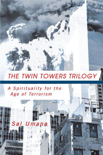 Cover for Sal Umana · The Twin Towers Trilogy: a Spirituality for the Age of Terrorism (Paperback Book) (2011)