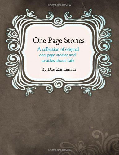 Cover for Doe Zantamata · One Page Stories: a Collection of Original One Page Stories and Articles About Life (Paperback Book) (2011)