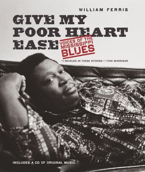 Cover for William Ferris · Give My Poor Heart Ease: Voices of the Mississippi Blues - H. Eugene and Lillian Youngs Lehman Series (Paperback Book) (2016)