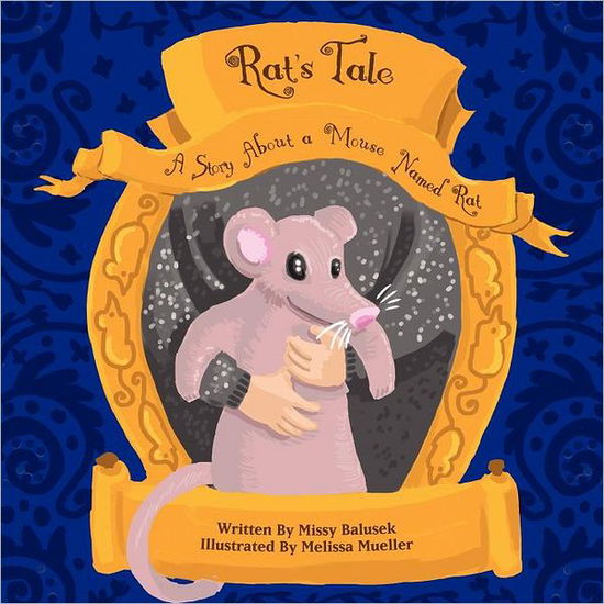 Cover for Missy Balusek · Rat's Tale: a Story About a Mouse Named Rat (Paperback Book) (2012)