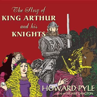 Cover for Howard Pyle · The Story of King Arthur and His Knights (CD) (2013)