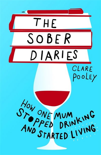 Cover for Clare Pooley · The Sober Diaries: How one woman stopped drinking and started living. By New York Times Bestseller (Hardcover Book) (2019)