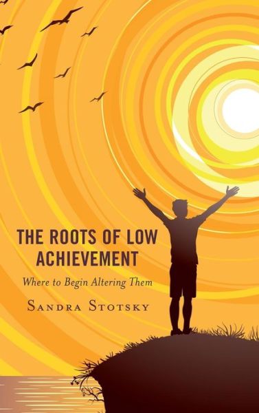 Cover for Sandra Stotsky · The Roots of Low Achievement: Where to Begin Altering Them (Hardcover Book) (2019)