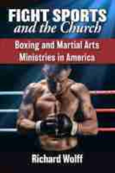 Cover for Richard Wolff · Fight Sports and the Church: Boxing and Martial Arts Ministries in America (Paperback Book) (2021)