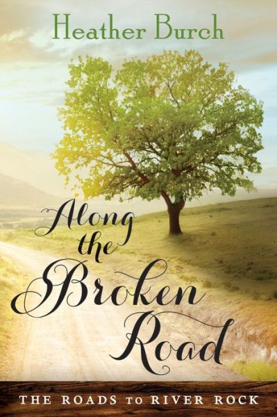 Cover for Heather Burch · Along the Broken Road - The Roads to River Rock (Paperback Book) (2015)