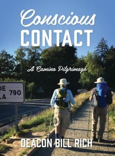 Cover for Deacon Bill Rich · Conscious Contact: A Camino Pilgrimage (Hardcover bog) (2016)