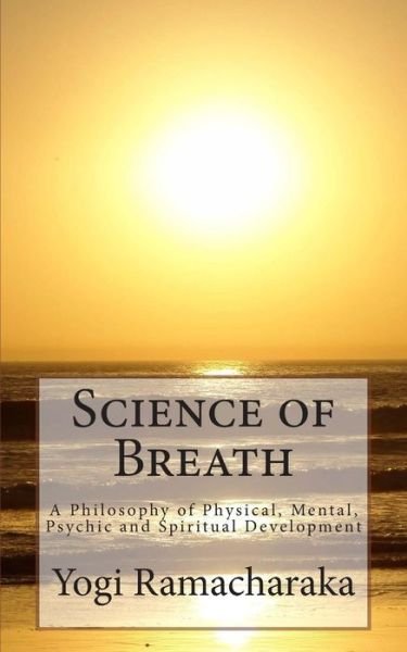 Cover for Yogi Ramacharaka · Science of Breath: a Philosophy of Physical, Mental, Psychic and Spiritual Development (Taschenbuch) (2012)
