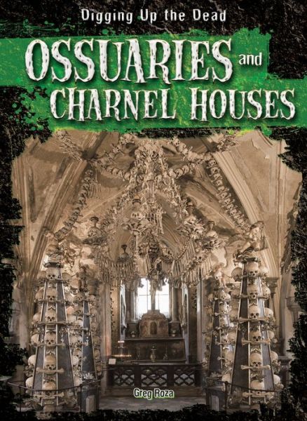 Cover for Greg Roza · Ossuaries and Charnel Houses (Hardcover Book) (2014)