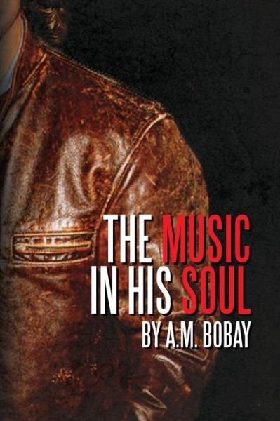 Cover for A M Bobay · The Music in His Soul (Pocketbok) (2013)