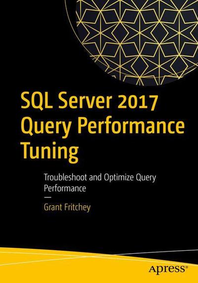 Cover for Grant Fritchey · SQL Server 2017 Query Performance Tuning: Troubleshoot and Optimize Query Performance (Paperback Book) [5th edition] (2018)