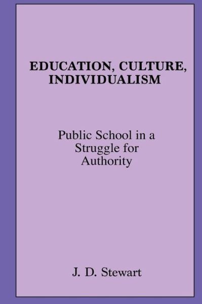 Cover for J D Stewart · Education, Culture, Individualism: Public School in a Struggle for Authority (Paperback Book) (2013)