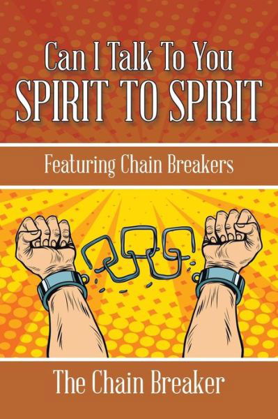 The Chain Breaker · Can I Talk to You Spirit to Spirit (Paperback Bog) (2016)