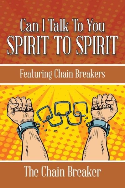 The Chain Breaker · Can I Talk to You Spirit to Spirit (Taschenbuch) (2016)