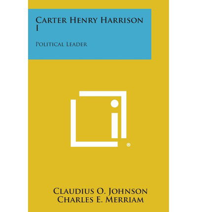 Cover for Claudius O. Johnson · Carter Henry Harrison I: Political Leader (Paperback Book) (2013)