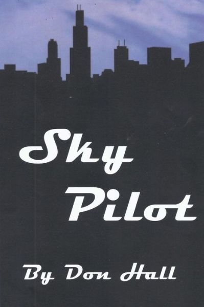 Sky Pilot - Don Hall - Books - Createspace - 9781494352875 - January 3, 2014