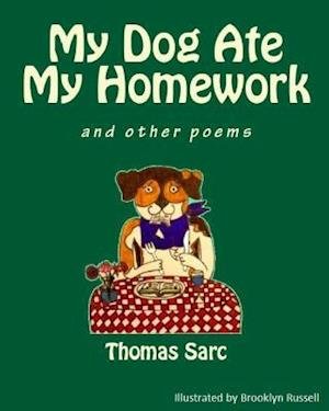 Cover for Thomas H Sarc · My Dog Ate My Homework...and Other Poems (Paperback Book) (2014)