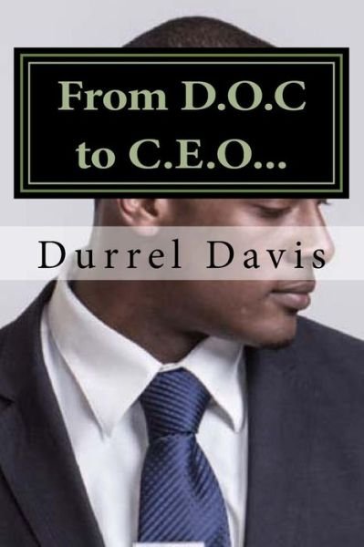Cover for D Davis · From D.o.c to C.e.o: Born a Statistic Determined to Make a Difference How Education Saved My Life (Pocketbok) (2014)