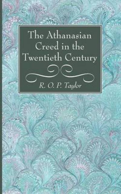 Cover for R O P Taylor · The Athanasian Creed in the Twentieth Century (Pocketbok) (2014)