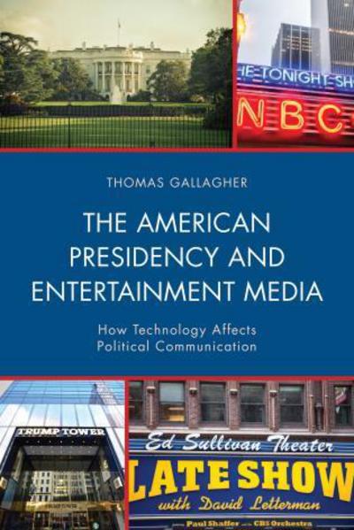 Cover for Gallagher, Thomas, Mercy College · The American Presidency and Entertainment Media: How Technology Affects Political Communication - Lexington Studies in Political Communication (Hardcover Book) (2017)