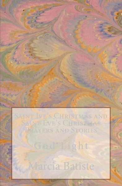 Cover for Marcia Batiste Smith Wilson · Saint Ive's Christmas and Saint Eve's Christmas Prayers and Stories: God Light (Paperback Book) (2014)