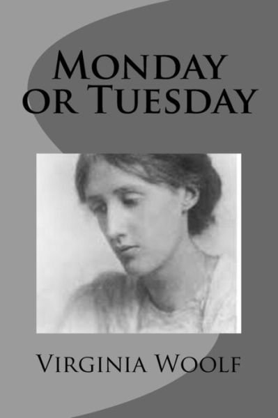 Monday or Tuesday - Virginia Woolf - Livres - Createspace Independent Publishing Platf - 9781499261875 - 26 avril 2014