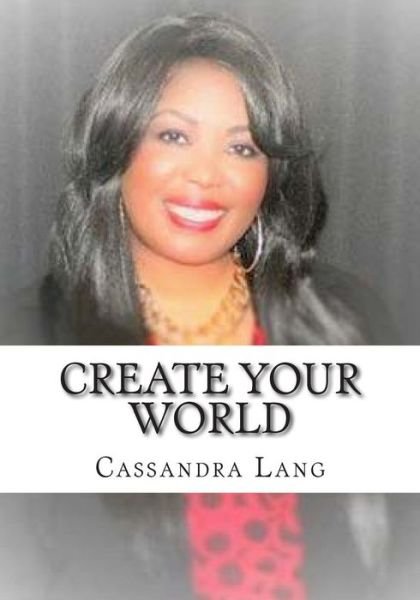 Cover for Ms Cassandra Lang · Create Your World: You Have the Power to Create Your World (Paperback Bog) (2014)