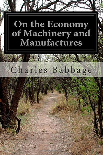 On the Economy of Machinery and Manufactures - Charles Babbage - Books - CreateSpace Independent Publishing Platf - 9781502361875 - September 13, 2014