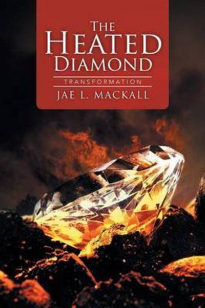 Cover for Jae L Mackall · The Heated Diamond: Transformation (Paperback Bog) (2015)