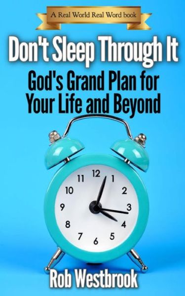 Cover for Rob Westbrook · Don't Sleep Through It: God's Grand Plan for Your Life and Beyond (Paperback Book) (2015)