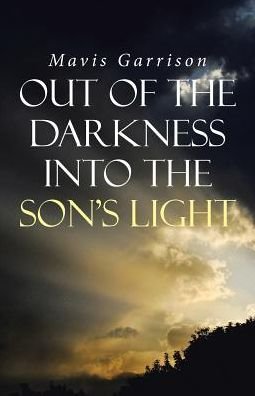 Cover for Mavis Garrison · Out of the Darkness into the Son's Light (Paperback Bog) (2016)