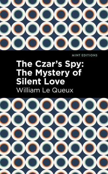 Cover for William Le Queux · The Czar's Spy: The Mystery of a Silent Love - Mint Editions (Paperback Book) (2021)
