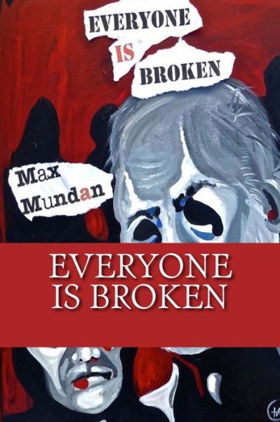 Everyone is Broken - Max Mundan - Książki - Createspace - 9781514353875 - 31 lipca 2015