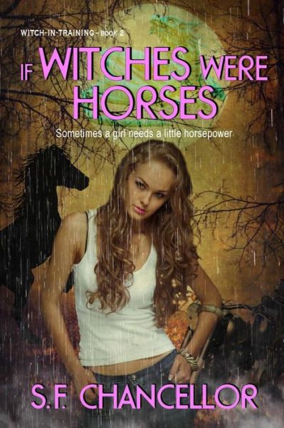 Cover for S F Chancellor · If Witches Were Horses: Witch-in-training-book Two (Paperback Book) (2015)